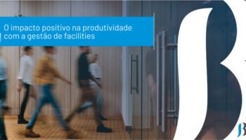 O impacto positivo na produtividade com a gestão de facilities